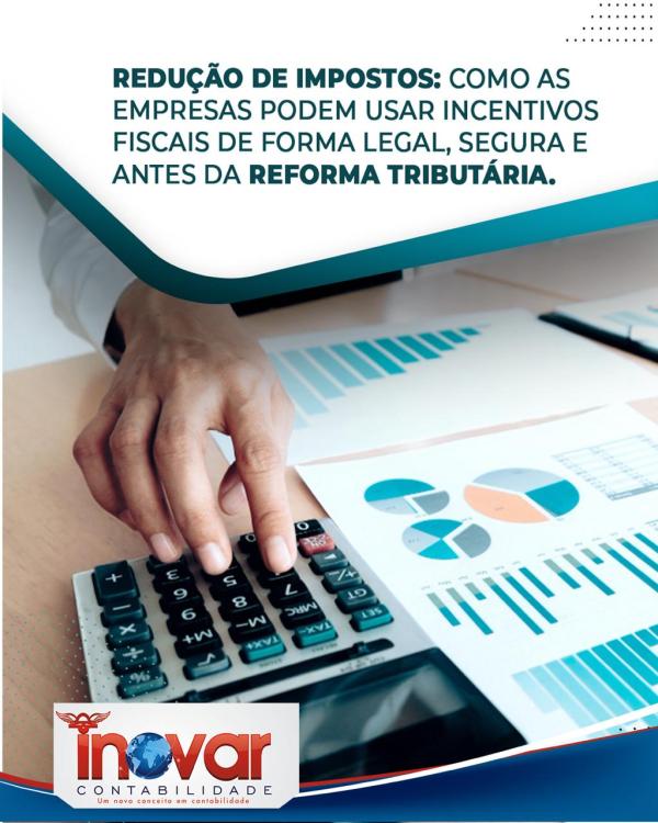 REDUÇÃO DE IMPOSTOS: Como Usar Incentivos Fiscais de Forma Legal e Segura